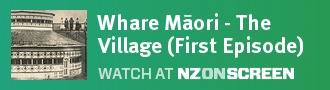 Whare Māori - Kainga/The Village (First Episode)