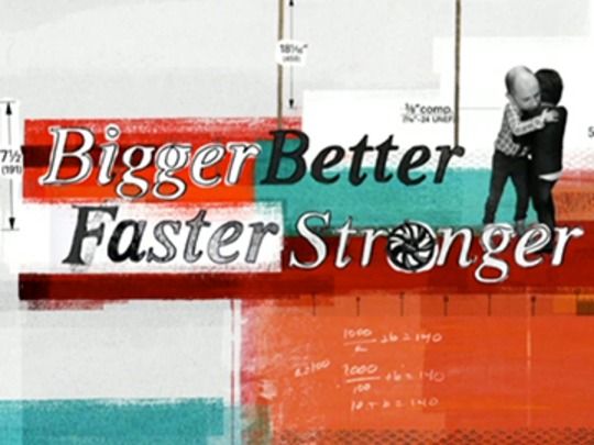 Thumbnail image for Bigger, Better, Faster, Stronger